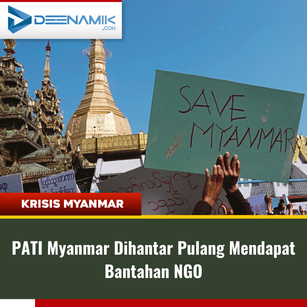 Krisis Myanmar : PATI Myanmar Dihantar Pulang Mendapat Bantahan NGO.